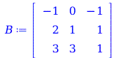 B := rtable(1 .. 3, 1 .. 3, [[-1, 0, -1], [2, 1, 1], [3, 3, 1]], subtype = Matrix); 