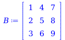 B := rtable(1 .. 3, 1 .. 3, [[1, 4, 7], [2, 5, 8], [3, 6, 9]], subtype = Matrix); 