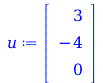 u := rtable(1 .. 3, [3, -4, 0], subtype = Vector[column]); 