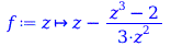 f := proc (z) options operator, arrow; `+`(z, `-`(`/`(`*`(`/`(1, 3), `*`(`+`(`*`(`^`(z, 3)), `-`(2)))), `*`(`^`(z, 2))))) end proc