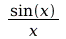 `/`(`*`(sin(x)), `*`(x)); 